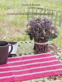 Cover image for Quick and Simple Crochet for the Home: 10 Designs from Up-and-Coming Designers!