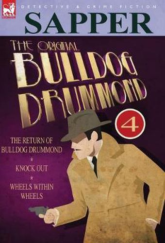 Cover image for The Original Bulldog Drummond: 4-The Return of Bulldog Drummond, Knock Out & Wheels Within Wheels