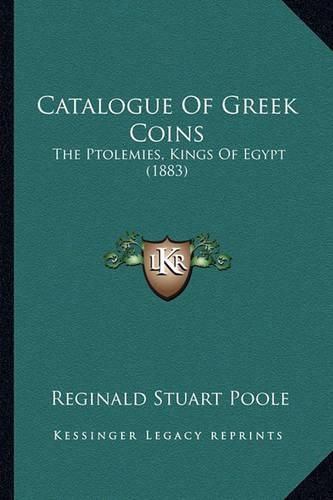 Catalogue of Greek Coins: The Ptolemies, Kings of Egypt (1883)