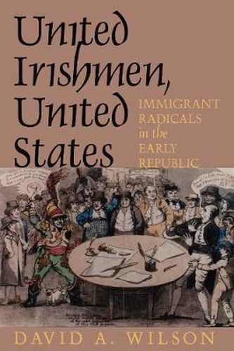 Cover image for United Irishmen, United States: Immigrant Radicals in the Early Republic