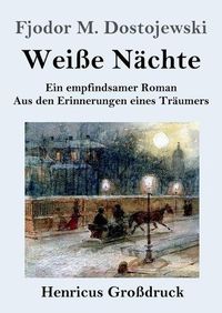 Cover image for Weisse Nachte (Grossdruck): Ein empfindsamer Roman Aus den Erinnerungen eines Traumers