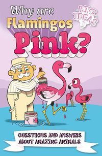 Cover image for Why Are Flamingos Pink?: Questions and Answers About Amazing Animals