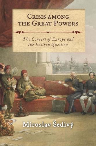 Cover image for Crisis Among the Great Powers: The Concert of Europe and the Eastern Question