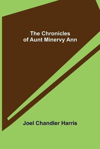 Cover image for The Chronicles of Aunt Minervy Ann