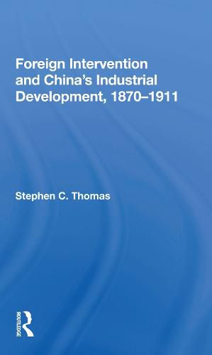 Cover image for Foreign Intervention and China's Industrial Development, 1870-1911