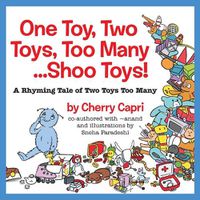 Cover image for One Toy, Two Toys, Too Many... Shoo Toys: A Rhyming Tale of Two Toys Too Many