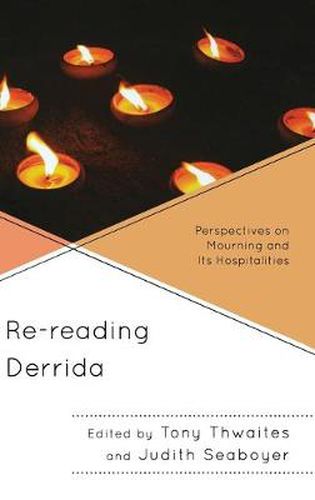 Cover image for Re-reading Derrida: Perspectives on Mourning and Its Hospitalities