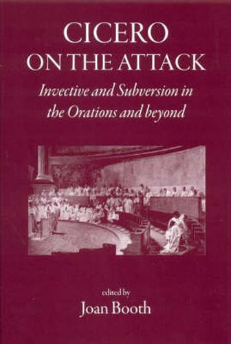 Cover image for Cicero on the Attack: Invective and Subversion in the Orations and Beyond