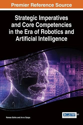 Cover image for Strategic Imperatives and Core Competencies in the Era of Robotics and Artificial Intelligence