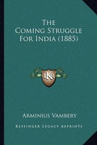 Cover image for The Coming Struggle for India (1885)