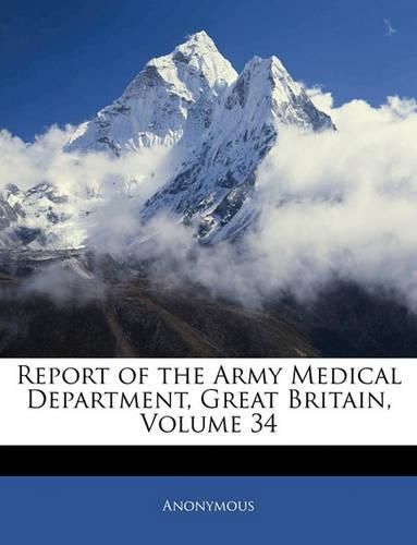 Report of the Army Medical Department, Great Britain, Volume 34