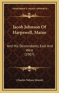 Cover image for Jacob Johnson of Harpswell, Maine: And His Descendants, East and West (1907)