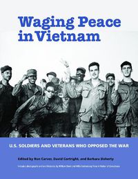 Cover image for Waging Peace in Vietnam: US Soldiers and Veterans Who Opposed the War