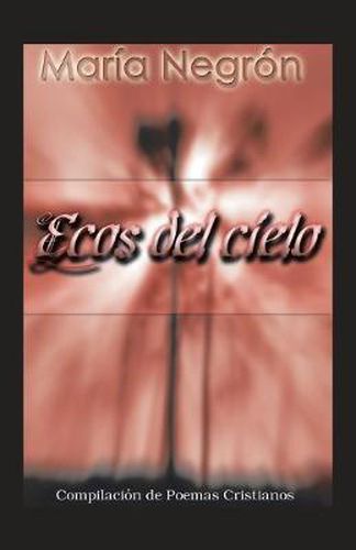 Cover image for Ecos Del Cielo: Compilacion De Poemas Cristianos