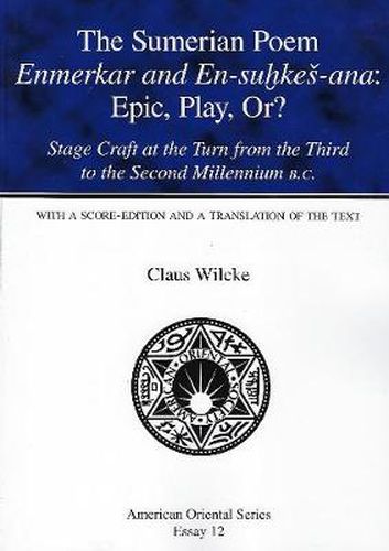 Cover image for The Sumerian Poem Enmerkar and En-Suhkes-Ana: Epic, Play, Or?: Stage Craft at the Turn from the Third to the Second Millennium B.C.