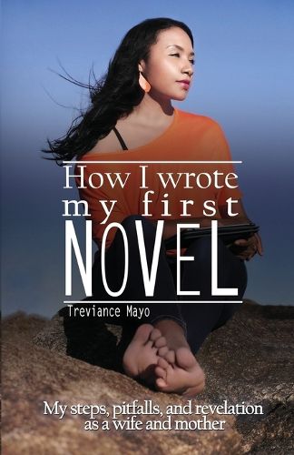 Cover image for How I Wrote My First Novel: My steps, pitfalls, and revelations as a wife and mother