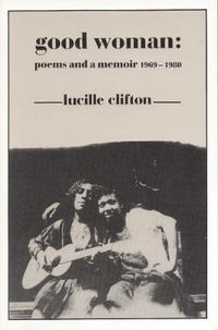 Cover image for Good Woman: Poems and a Memoir 1969-1980