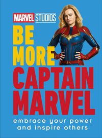 Cover image for Marvel Studios Be More Captain Marvel: Embrace Your Power and Inspire Others