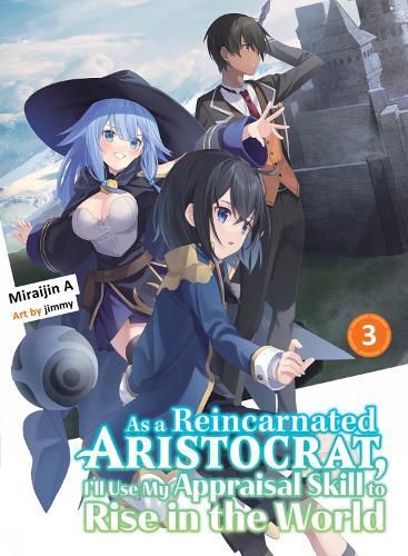 Cover image for As a Reincarnated Aristocrat, I'll Use My Appraisal Skill to Rise in the World 3 (light novel)