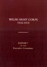 Cover image for Welsh Army Corps 1914-1919: Report of the Executive Committee