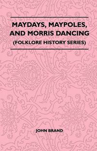 Cover image for Maydays, Maypoles, And Morris Dancing (Folklore History Series)