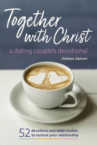 Cover image for Together with Christ: A Dating Couples Devotional: 52 Devotions and Bible Studies to Nurture Your Relationship