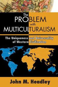 Cover image for The Problem with Multiculturalism: The Uniqueness and Universality of Western Civiliation