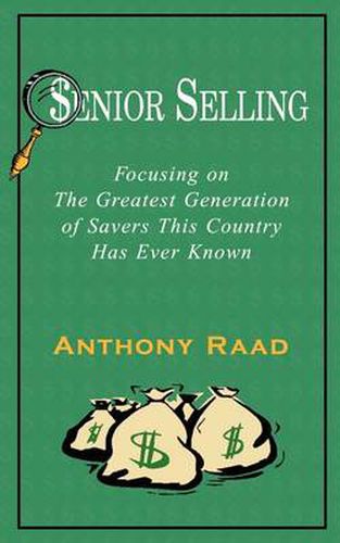 Cover image for Senior Selling: Focusing on the Greatest Generation of Savers This Country Has Ever Known