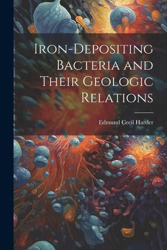 Cover image for Iron-Depositing Bacteria and Their Geologic Relations