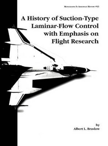 Cover image for A History of Suction-Type Laminar-Flow Control with Emphasis on Flight Research. Monograph in Aerospace History, No. 13, 1999