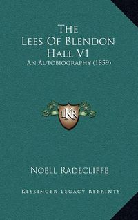 Cover image for The Lees of Blendon Hall V1: An Autobiography (1859)