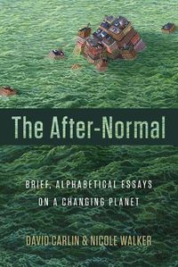 Cover image for The After-Normal: Brief, Alphabetical Essays on a Changing Planet