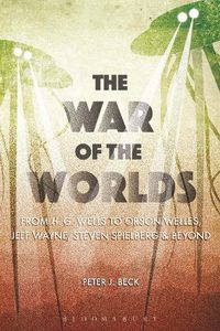 Cover image for The War of the Worlds: From H. G. Wells to Orson Welles, Jeff Wayne, Steven Spielberg and Beyond