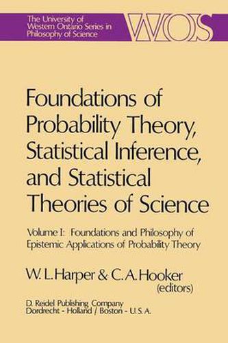 Cover image for Foundations of Probability Theory, Statistical Inference, and Statistical Theories of Science: Volume I Foundations and Philosophy of Epistemic Applications of Probability Theory