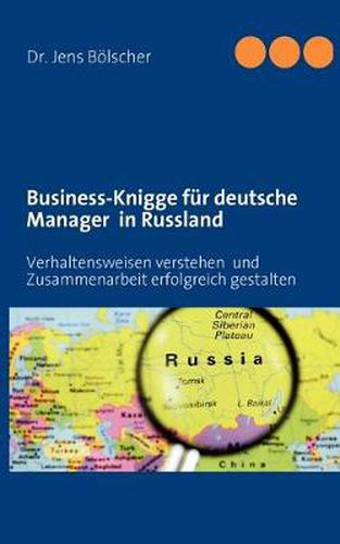 Cover image for Business-Knigge fur deutsche Manager in Russland: Verhaltensweisen verstehen und Zusammenarbeit erfolgreich gestalten