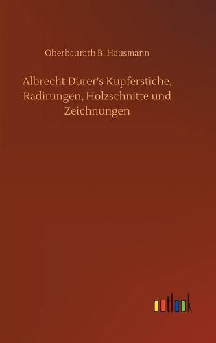 Cover image for Albrecht Durer's Kupferstiche, Radirungen, Holzschnitte und Zeichnungen