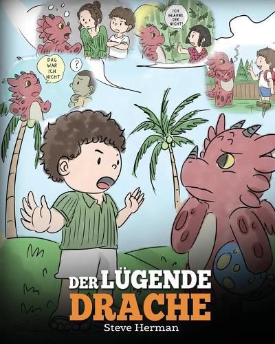 Der lugende Drache: (Teach Your Dragon To Stop Lying): Eine susse Kindergeschichte, um Kindern beizubringen, die Wahrheit zu sagen und ehrlich zu sein.