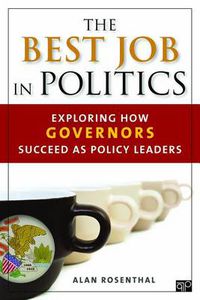 Cover image for The Best Job in Politics: Exploring How Governors Succeed as Policy Leaders