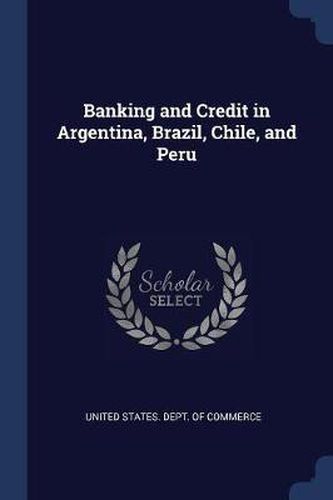 Cover image for Banking and Credit in Argentina, Brazil, Chile, and Peru