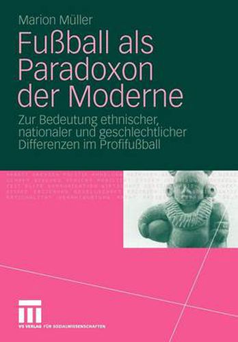 Cover image for Fussball als Paradoxon der Moderne: Zur Bedeutung ethnischer, nationaler und geschlechtlicher Differenzen im Profifussball
