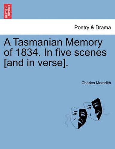 Cover image for A Tasmanian Memory of 1834. in Five Scenes [and in Verse].