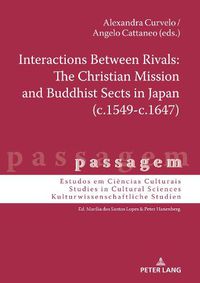 Cover image for Interactions Between Rivals: The Christian Mission and Buddhist Sects in Japan (c.1549-c.1647)