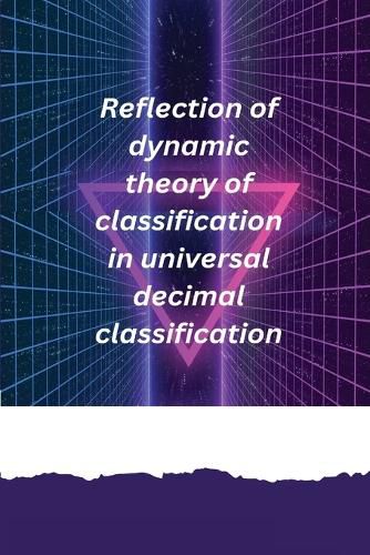 Cover image for Reflection of dynamic theory of classification in universal decimal classification