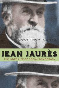 Cover image for Jean Jaures: The Inner Life of Social Democracy