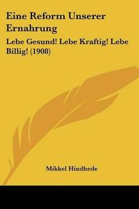 Cover image for Eine Reform Unserer Ernahrung: Lebe Gesund! Lebe Kraftig! Lebe Billig! (1908)