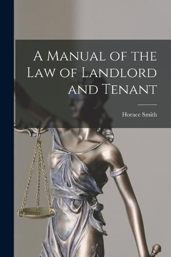 A Manual of the Law of Landlord and Tenant