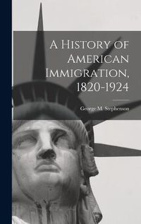 Cover image for A History of American Immigration, 1820-1924