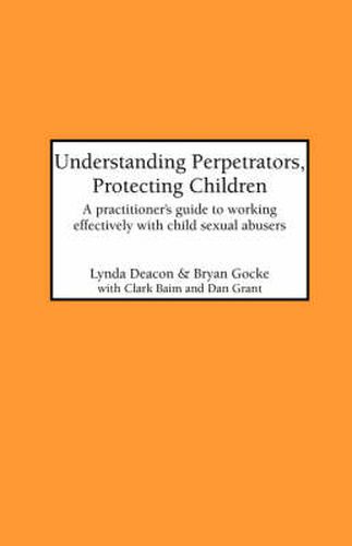 Cover image for Understanding Perpetrators, Protecting Children: Practitioner's Guide to Working Effectively with Child Sexual Abusers