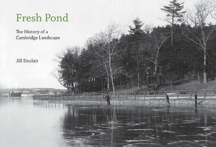 Cover image for Fresh Pond: The History of a Cambridge Landscape