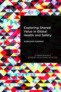 Cover image for Exploring Shared Value in Global Health and Safety: Workshop Summary